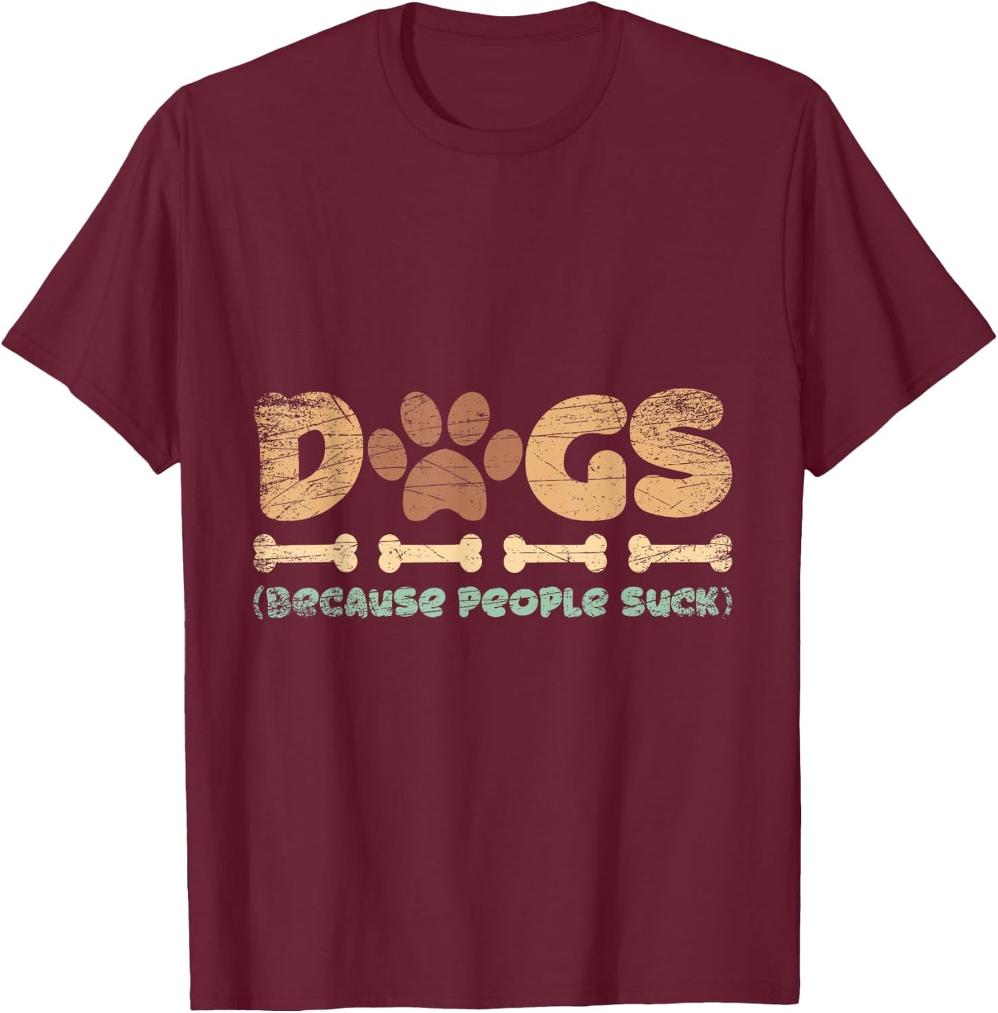 Dogs Because People Suck Dog Women T-Shirt - T-Shirt | Maroon