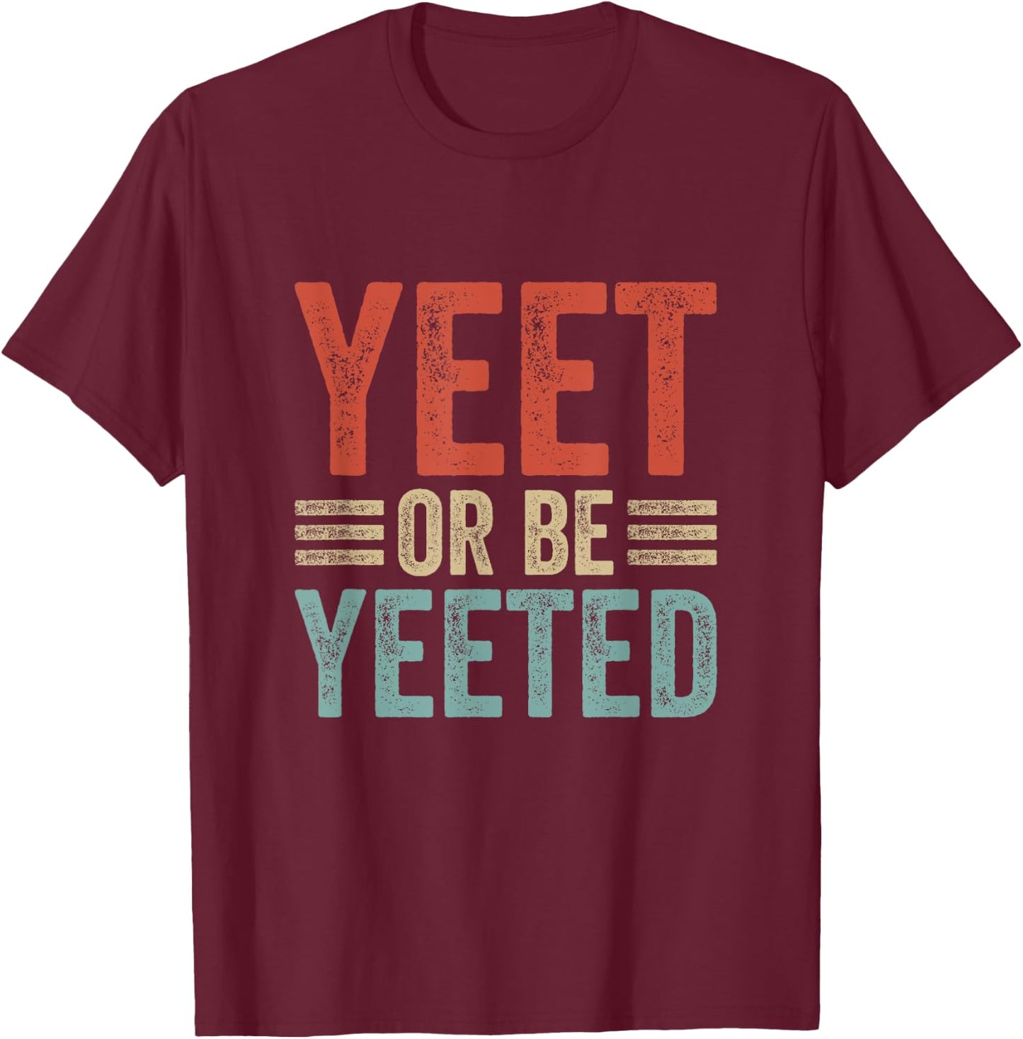 Dank Meme Viral Phrase Retro 80s 70´s Yeet or be Yeeted T-Shirt - T-Shirt | Maroon