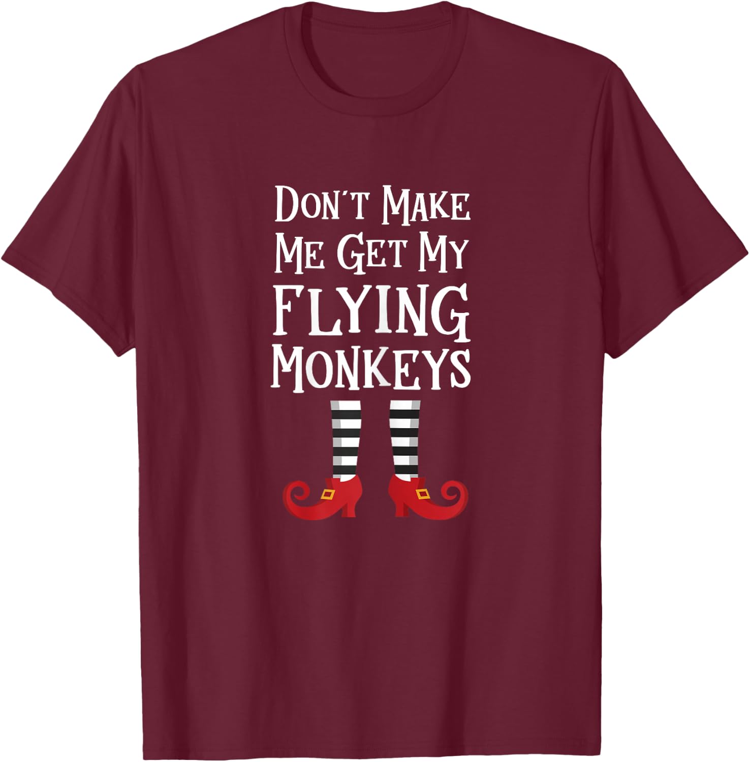 Don't Make Me Get My Flying Monkeys T Shirt Costume Quote T-Shirt - T-Shirt | Maroon