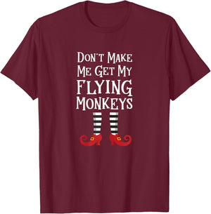 Don't Make Me Get My Flying Monkeys T Shirt Costume Quote T-Shirt - T-Shirt | Maroon