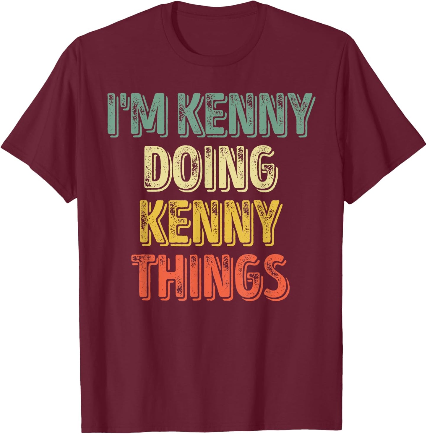 I'm Kenny Doing Kenny Things Shirt Personalized First Name T-Shirt - T-Shirt | Maroon