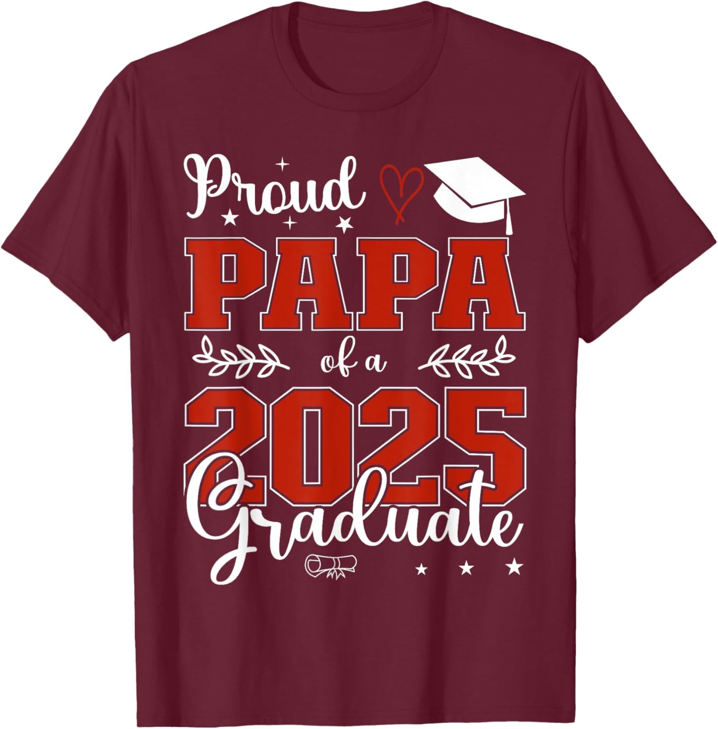 Proud Papa of a class of 2025 graduate for graduation T-Shirt - T-Shirt | Maroon