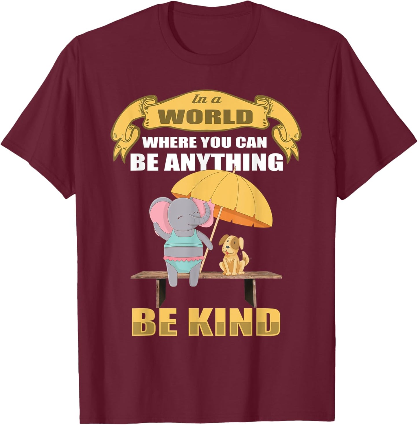 In a World Where You Can Be Anything BE KIND Elephant Dog Women Kids T-Shirt - T-Shirt | Maroon