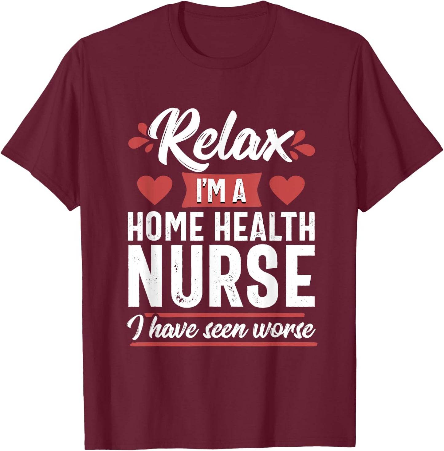 Relax Funny Home Health Nurse Medical Women T-Shirt - T-Shirt | Maroon