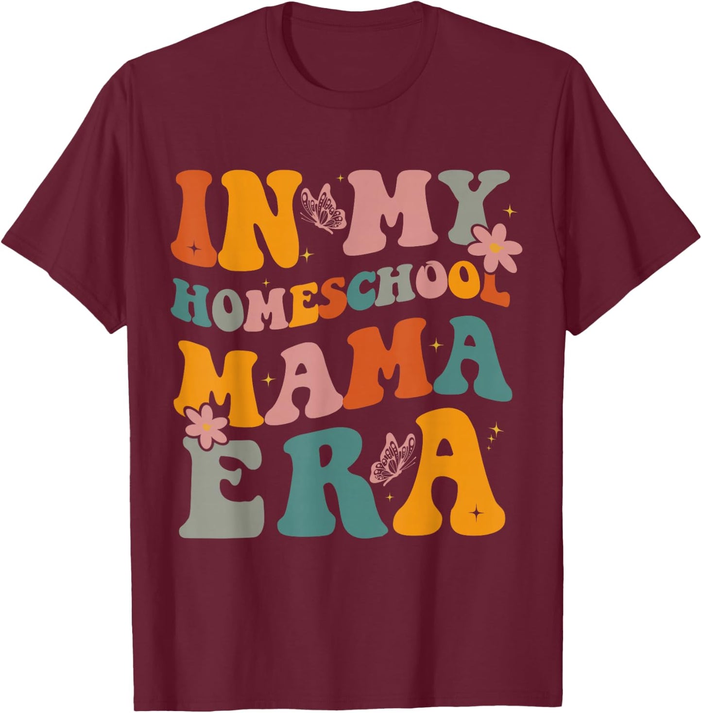 in My Homeschool Mama Era Funny Mom Teacher T-Shirt - T-Shirt | Maroon