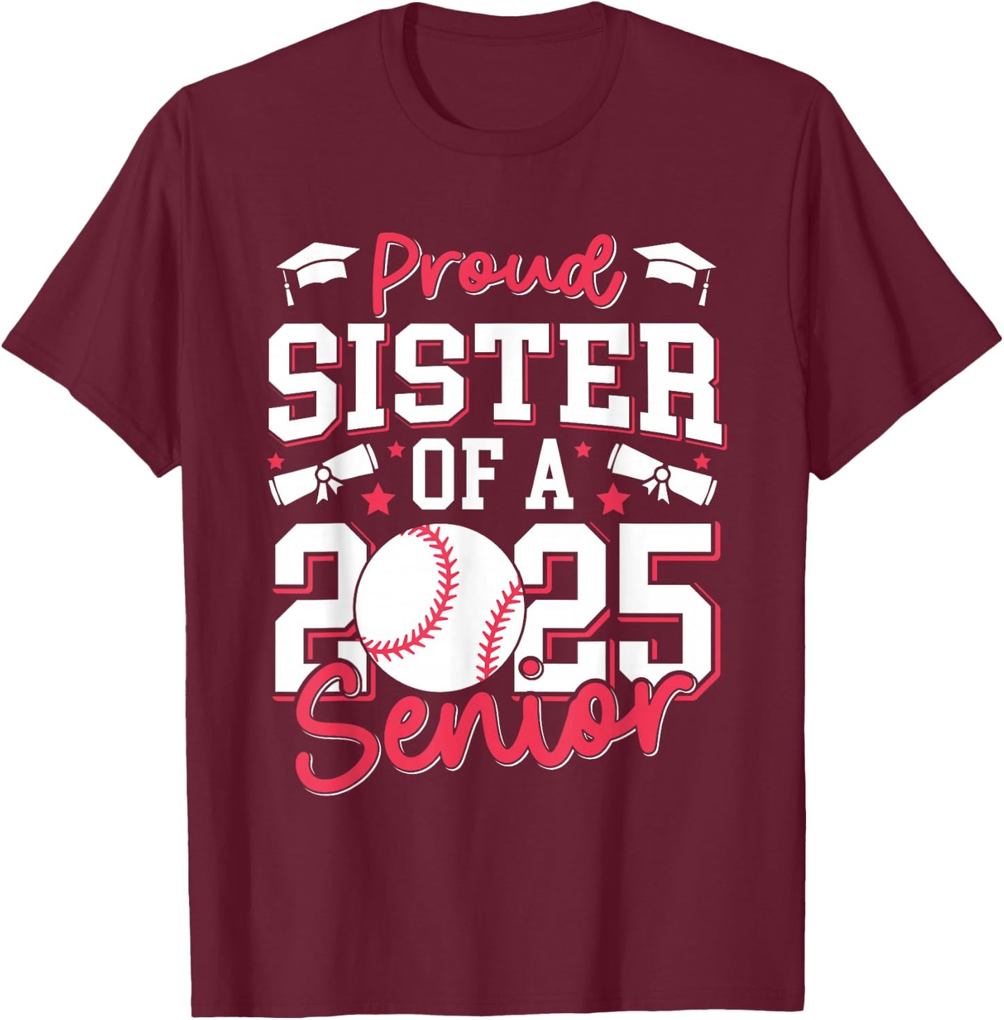 Proud Sister Of A 2025 Senior Sister Class Of 2025 Baseball T-Shirt - T-Shirt | Maroon
