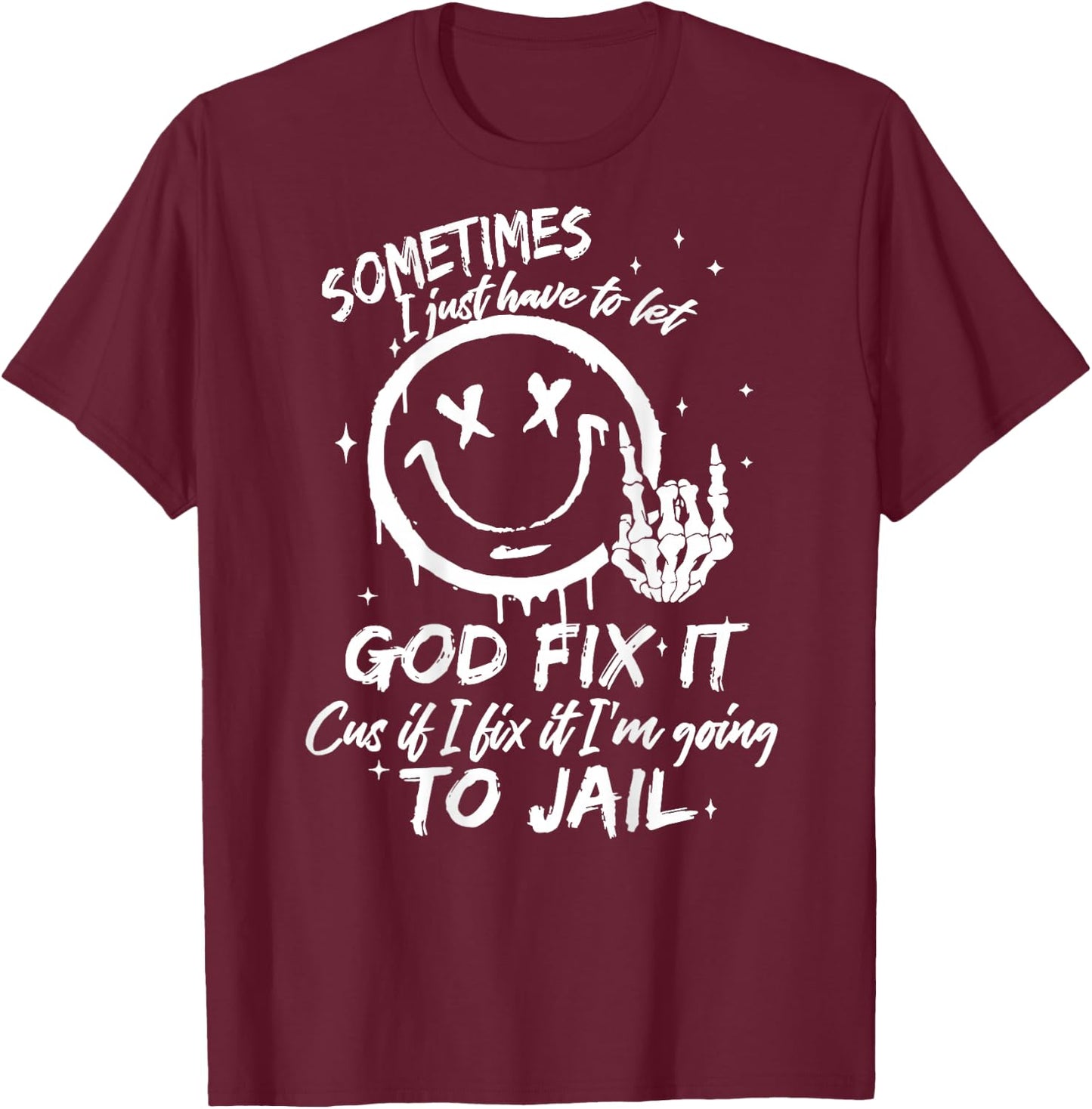 Sometimes I Just Have To Let God Fix It - Sometimes I Just Have To Let God Fix It - -Adults - Black - Small - Short Sleeve T-Shirt - T-Shirt | Maroon