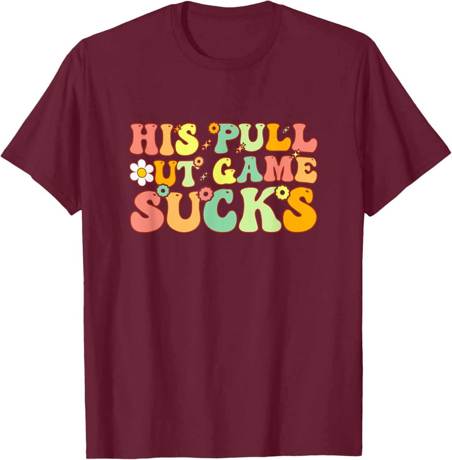 Groovy His Pull Out Game Sucks Pregnancy Baby Announcement T-Shirt - T-Shirt | Maroon