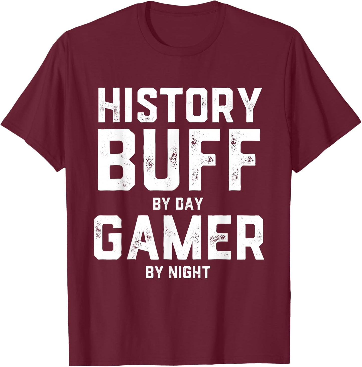 History Buff By Day Gamer By Night Gaming World Historian T-Shirt - T-Shirt | Maroon