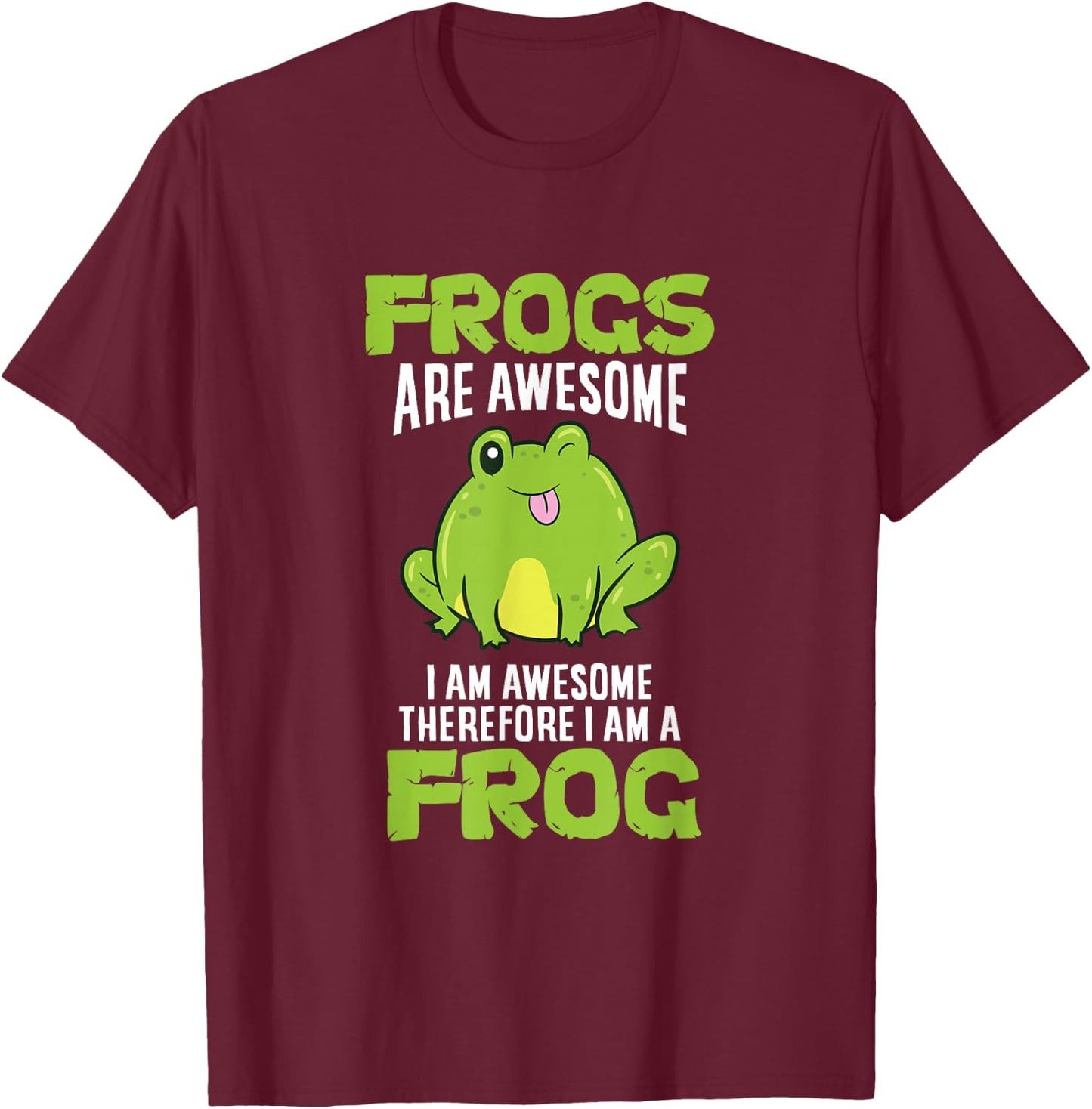 Frogs are Awesome I'm Awesome Therefore I Am A Frog T-Shirt - T-Shirt | Maroon