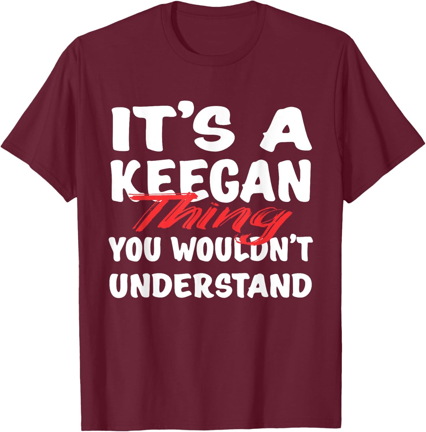 It's A Keegan Thing You Wouldn't Understand Funny Keegan T-Shirt - T-Shirt | Maroon