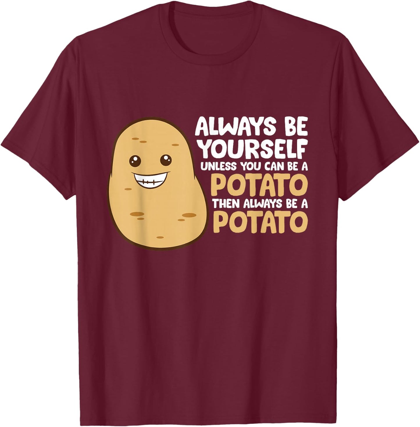 Always Be Yourself Unless You Can Be A Potato T-Shirt - T-Shirt | Maroon