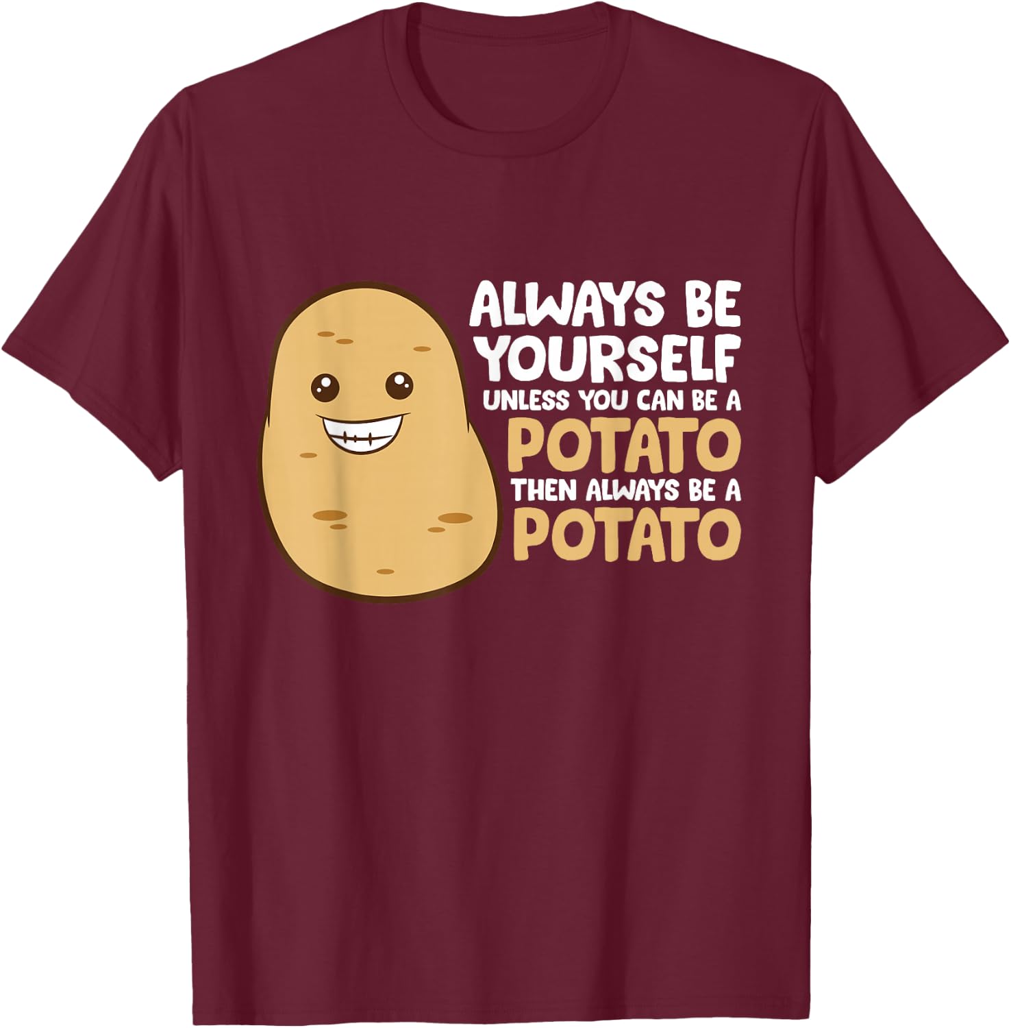 Always Be Yourself Unless You Can Be A Potato T-Shirt - T-Shirt | Maroon