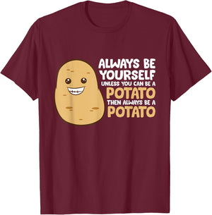 Always Be Yourself Unless You Can Be A Potato T-Shirt - T-Shirt | Maroon
