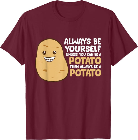 Always Be Yourself Unless You Can Be A Potato T-Shirt - T-Shirt | Maroon