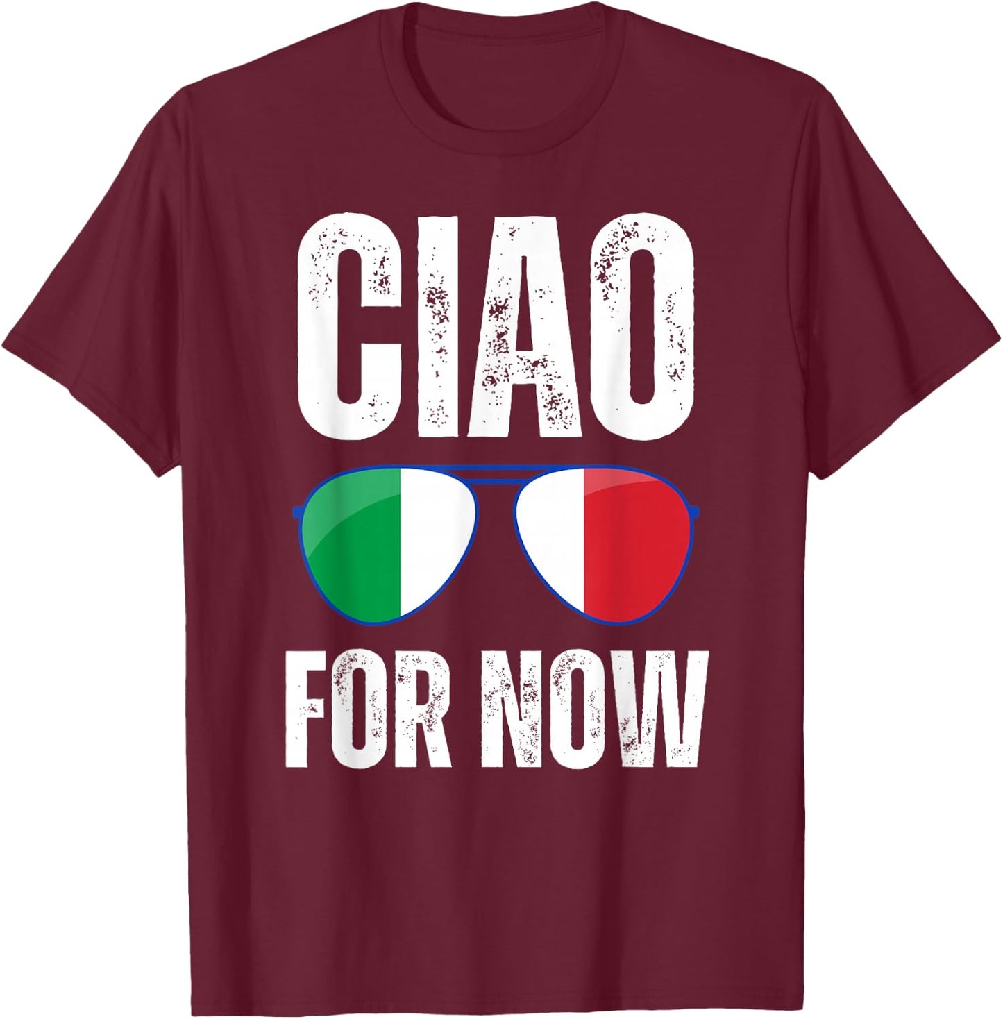 Funny Ciao For Now Italian Saying Italy Flag Funny Italy T-Shirt - T-Shirt | Maroon