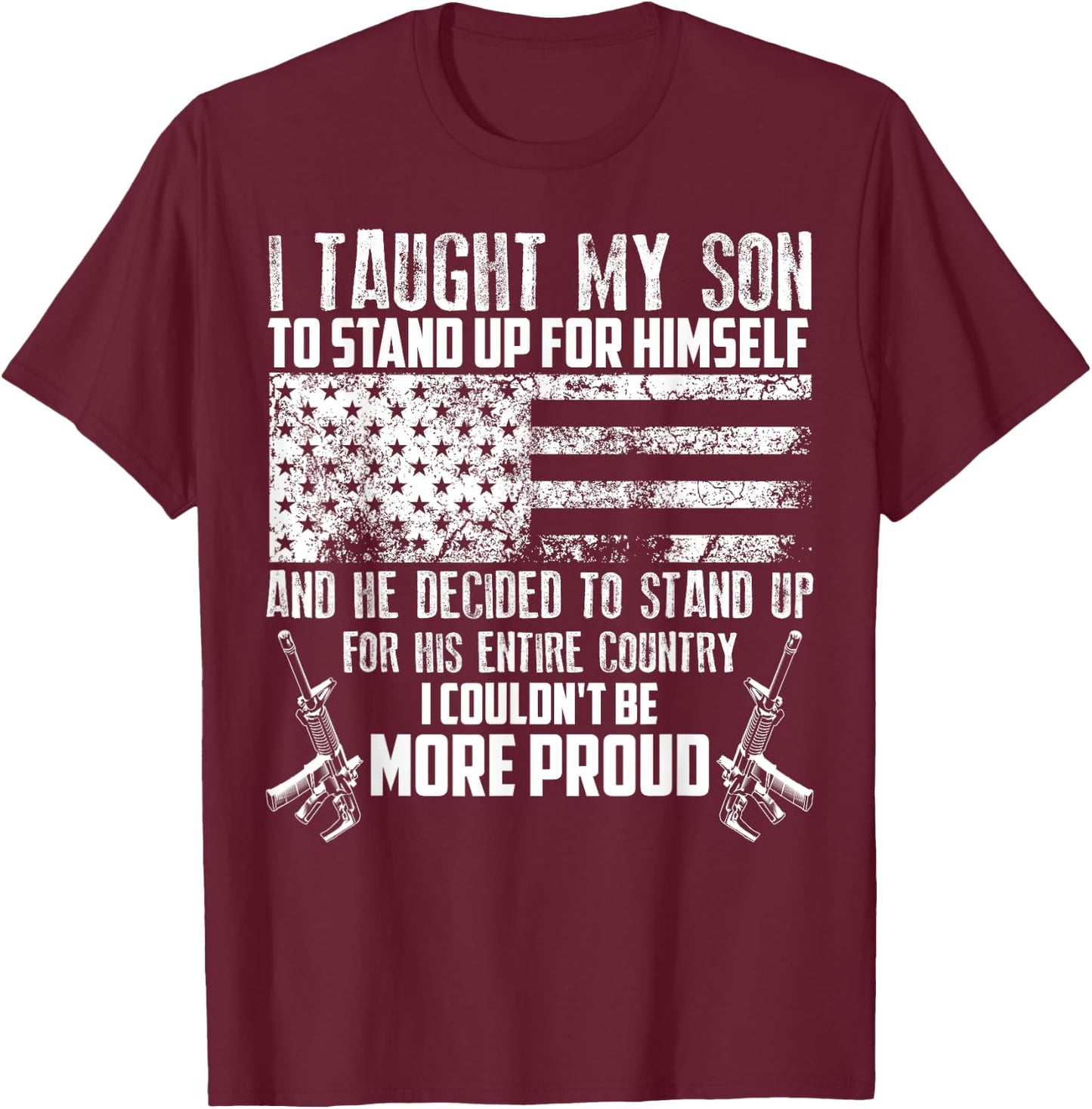 Cool I Taught My Son To Stand | Funny US Army Parents Gift T-Shirt - T-Shirt | Maroon