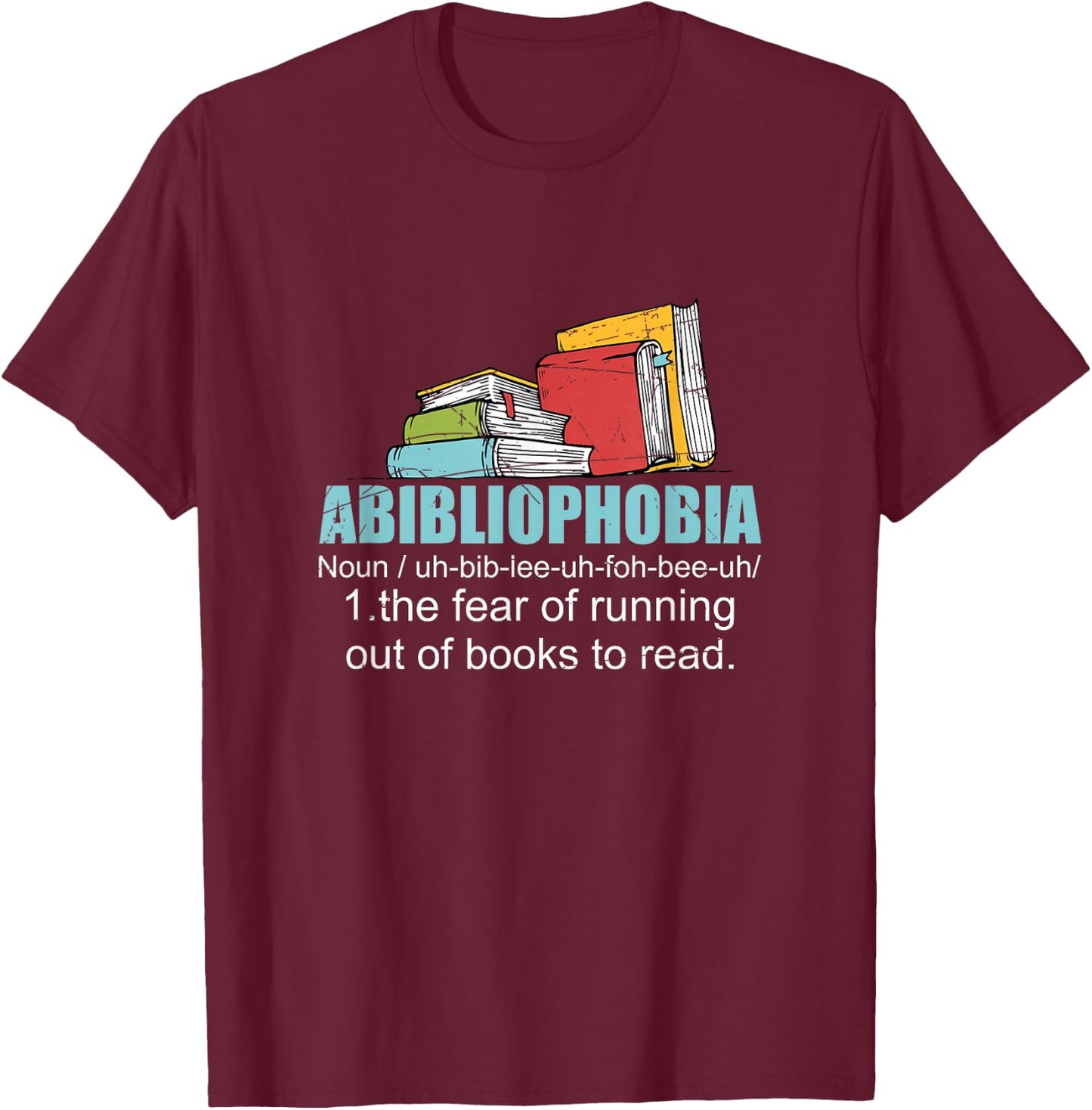 The Fear Of Running Out Of Books To Read Bookworm Reading T-Shirt - T-Shirt | Maroon