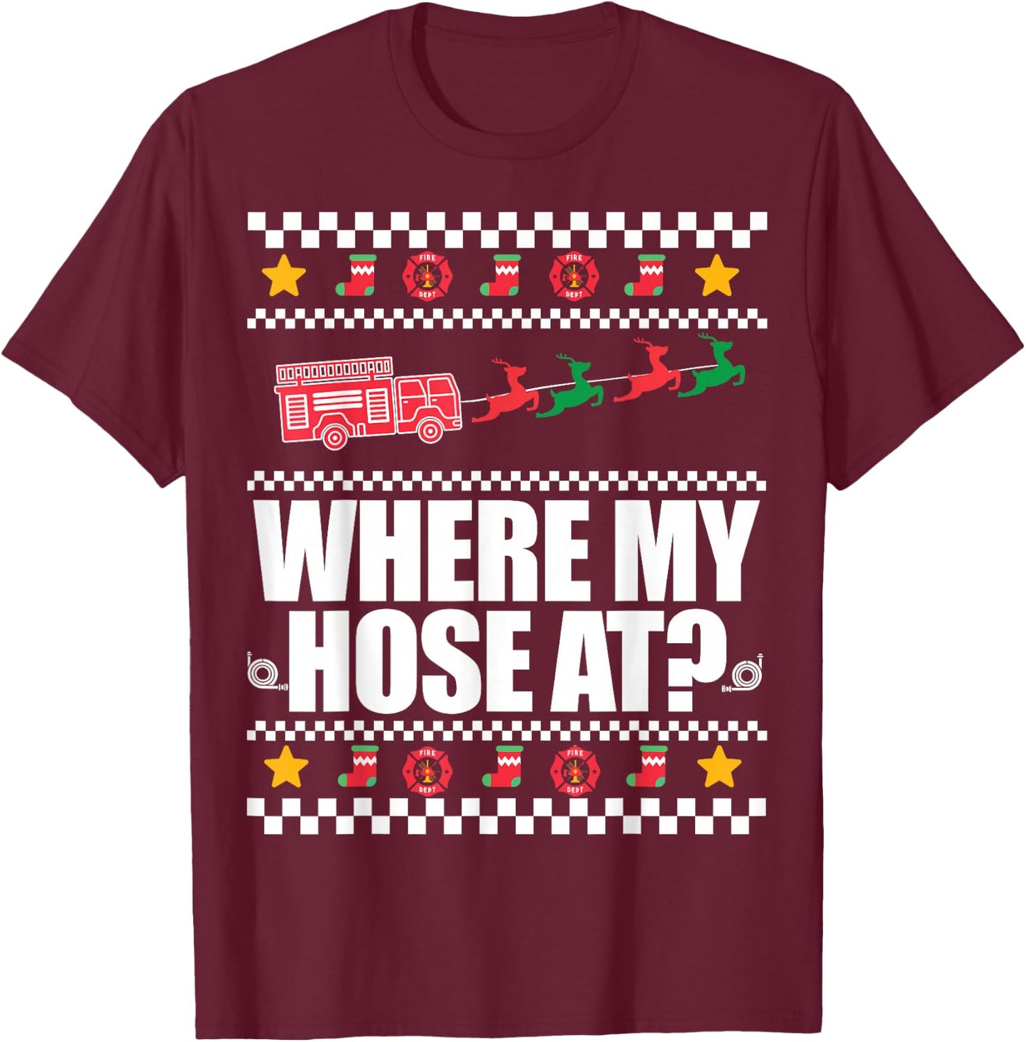 WHERE MY HOSE AT? Funny Fireman Ugly Christmas Sweater Meme T-Shirt - T-Shirt | Maroon