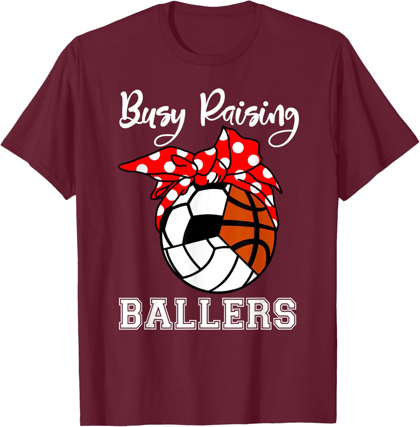 Busy Raising Ballers Funny Volleyball Soccer Basketball Mom T-Shirt - T-Shirt | Maroon