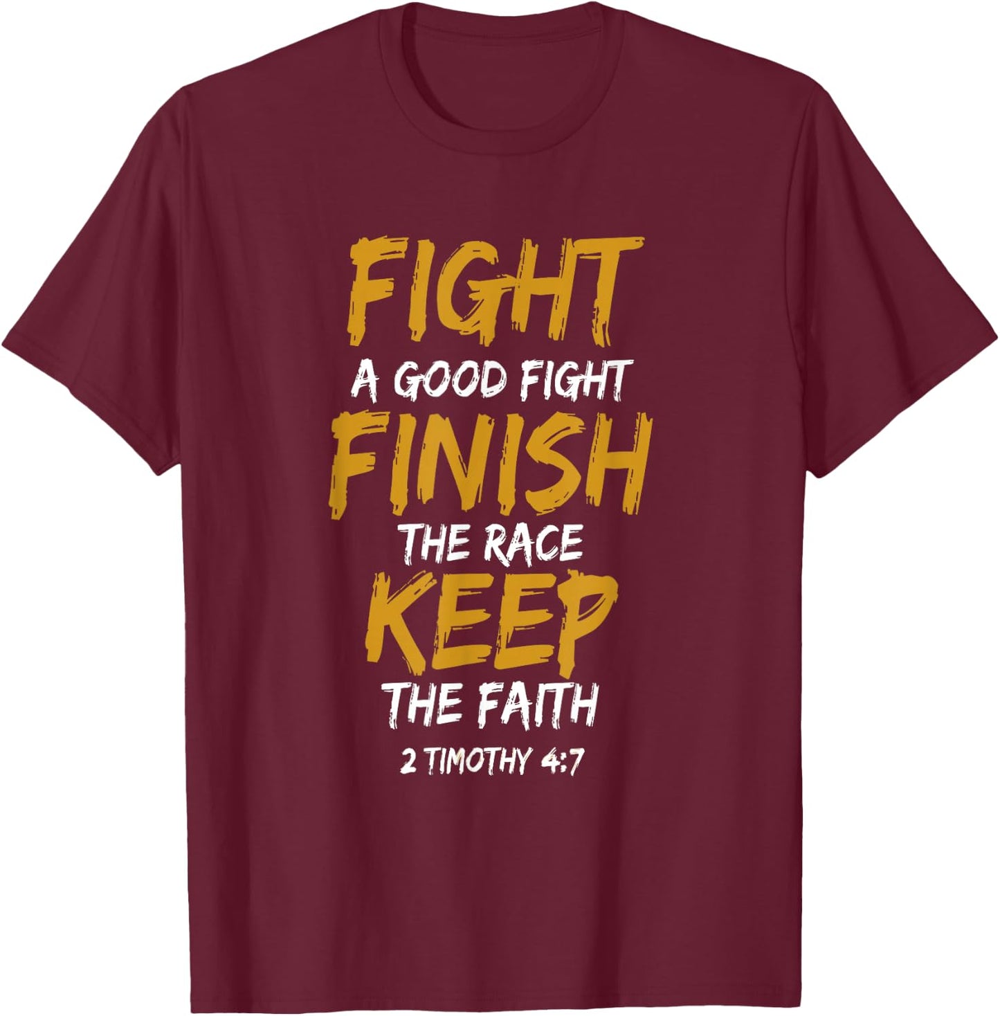 Fight A Good Fight Finish The Race Keep The Faith T-Shirt - T-Shirt | Maroon
