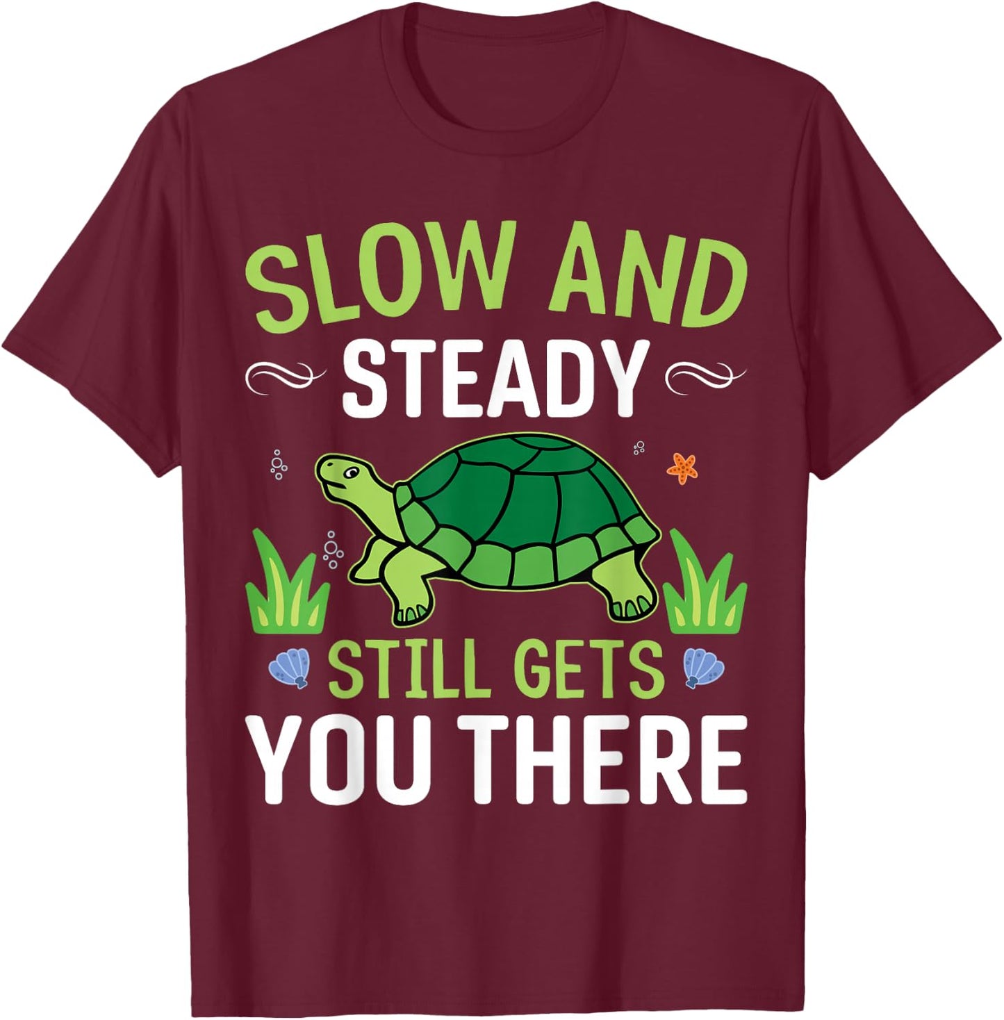 Slow And Steady Still Gets You There Turtle T-Shirt - T-Shirt | Maroon