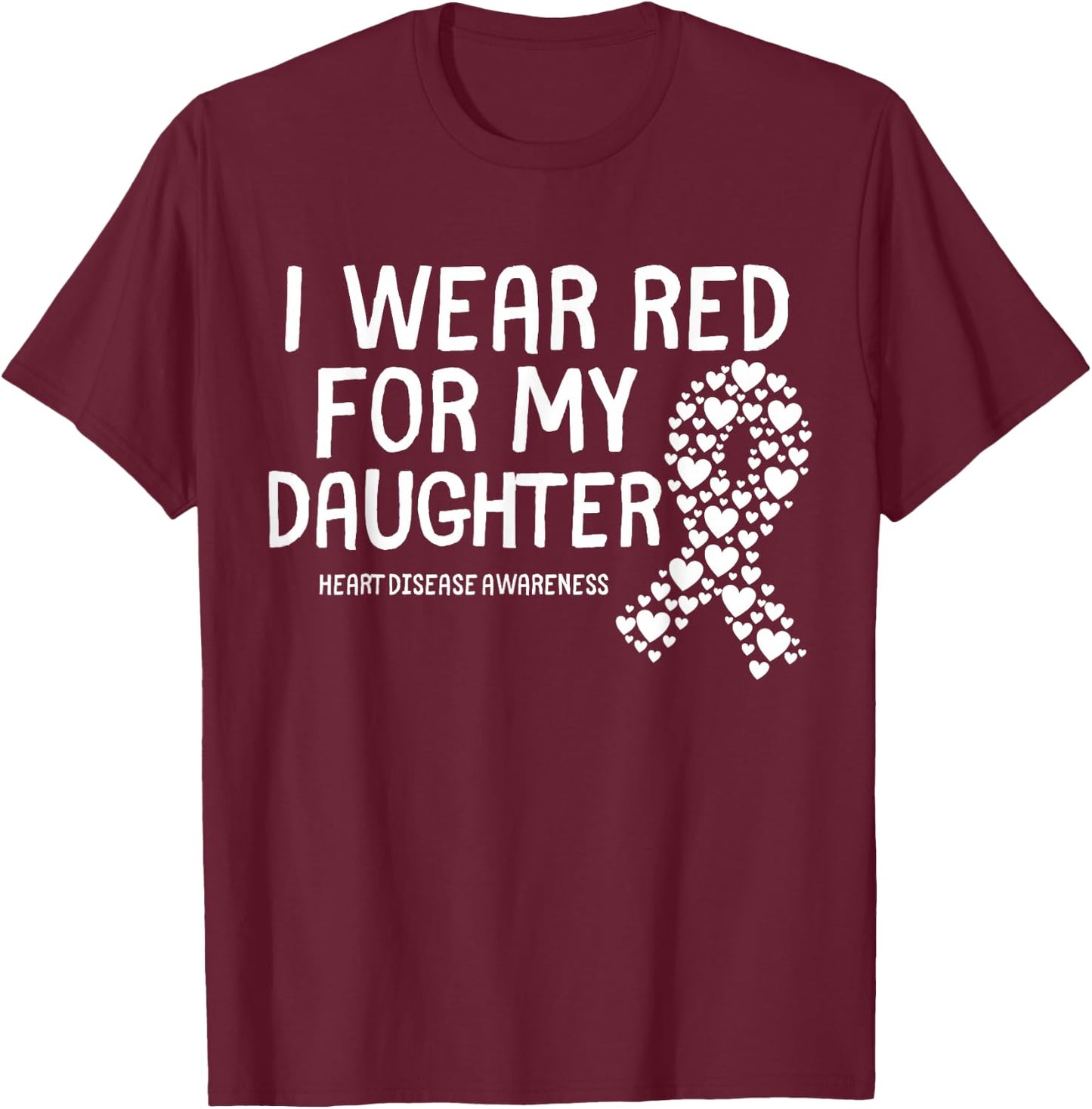 I Wear Red for My Daughter CHD Congenital Heart Disease T-Shirt - T-Shirt | Maroon