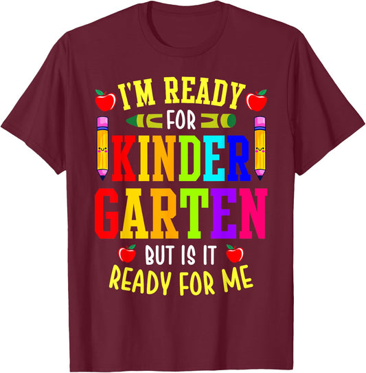 I'm Ready For Kindergarten But Is It Ready For Me T-Shirt - T-Shirt | Maroon