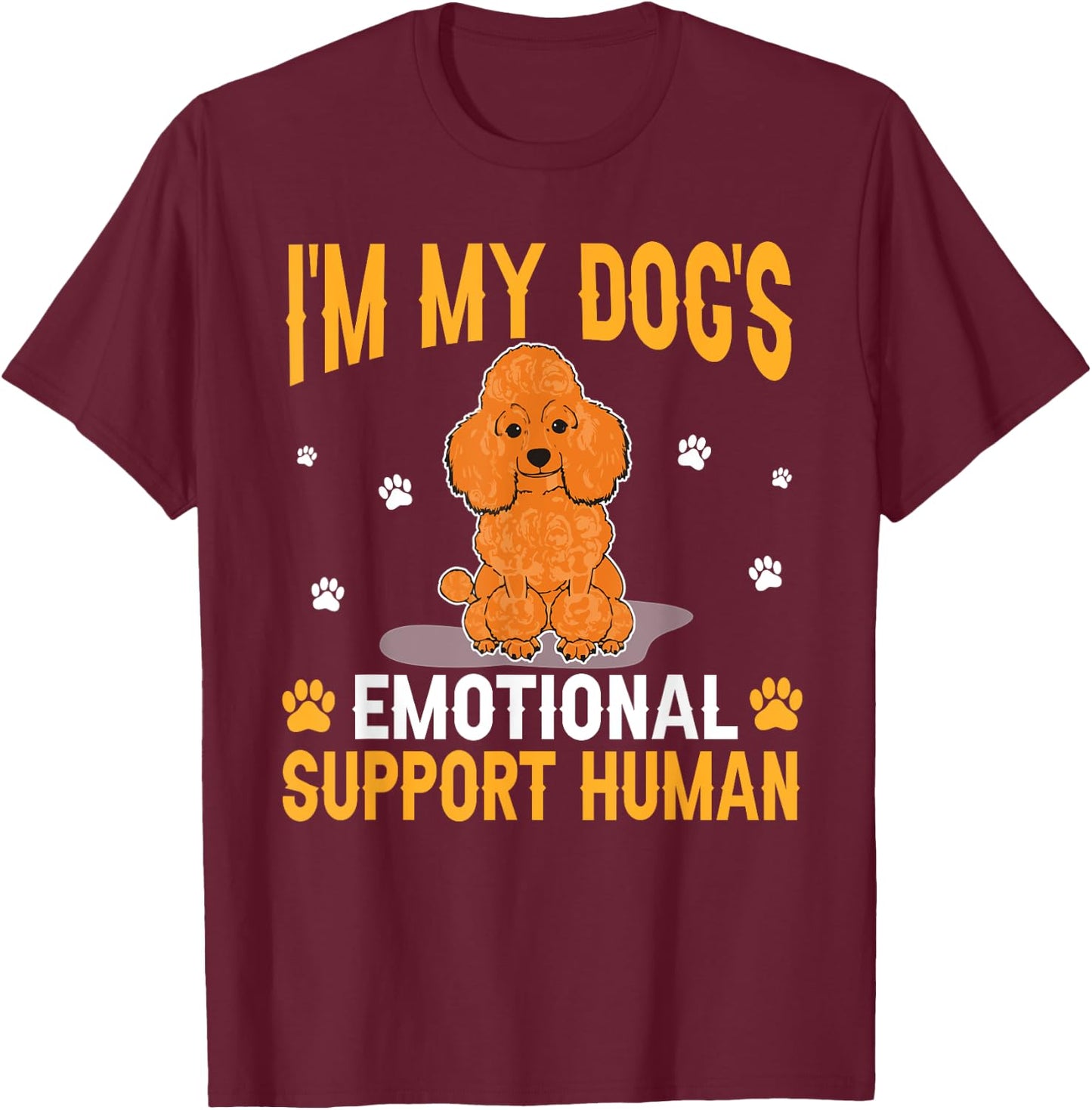 I'm My Dog's Emotional Support Human Poodle Dog Lover T-Shirt - T-Shirt | Maroon
