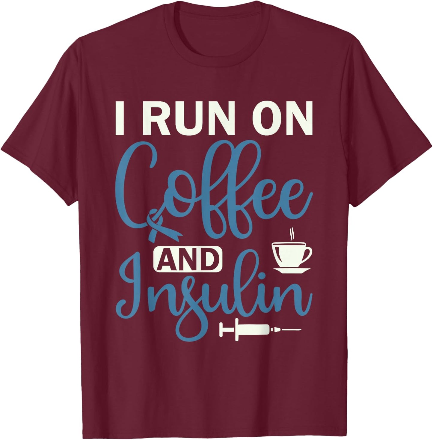 I Run On Coffee And Insulin - Diabetes Awareness T-Shirt - T-Shirt | Maroon