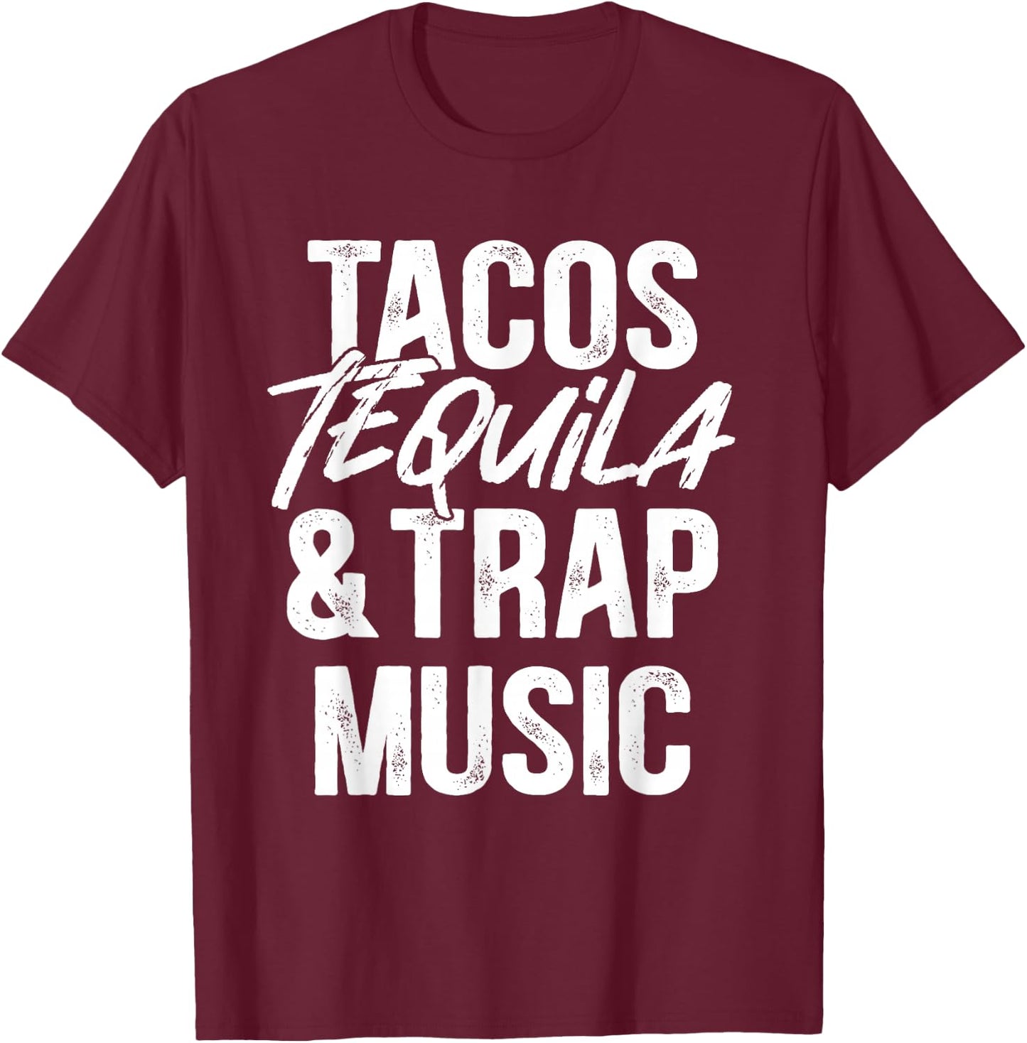 Tacos Tequila And Trap Music Mexican Food Drinking T-Shirt - T-Shirt | Maroon