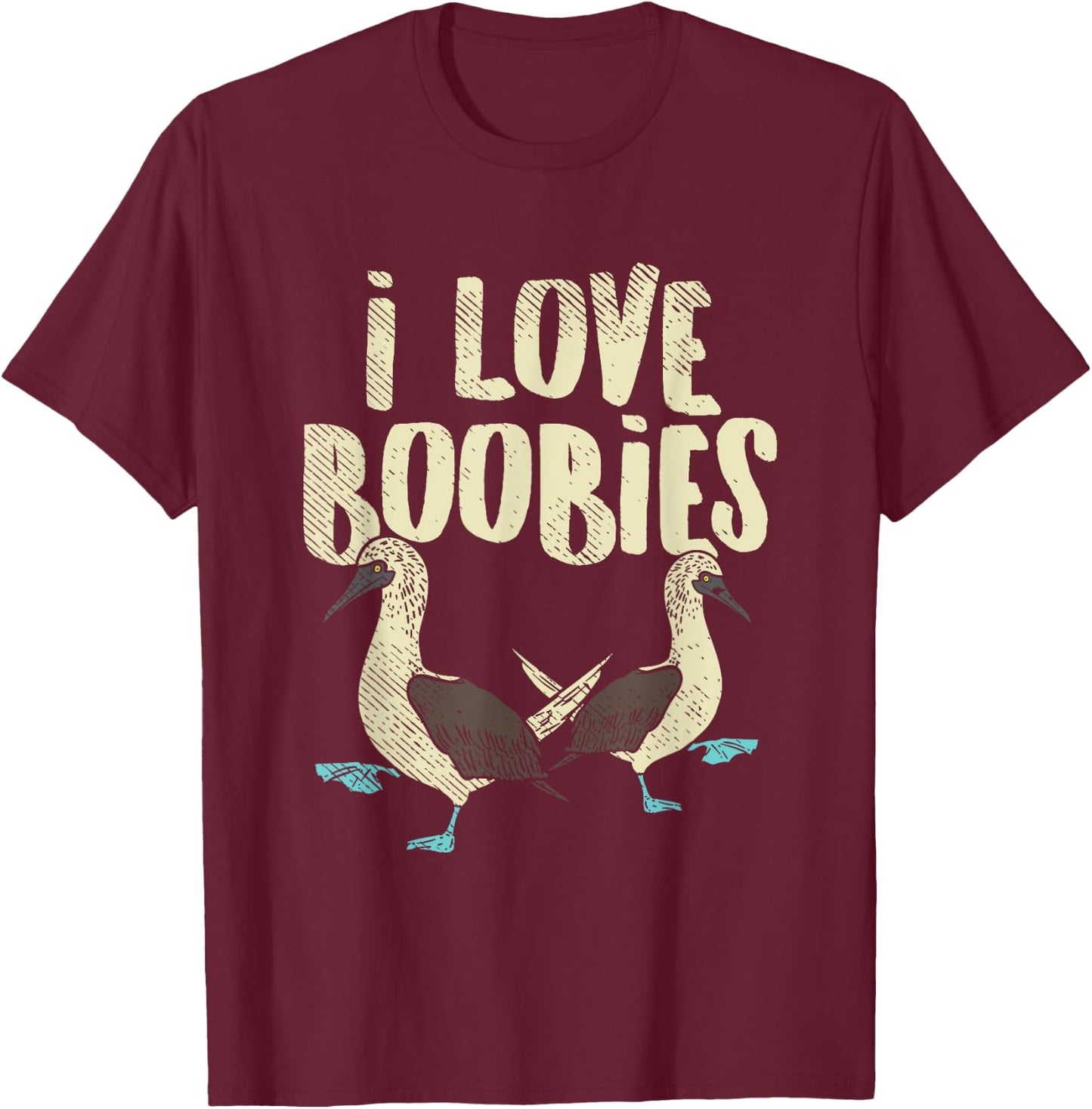 Blue-Footed Boobie Bird Birdwatcher Fun Pun - I Love Boobies T-Shirt - T-Shirt | Maroon