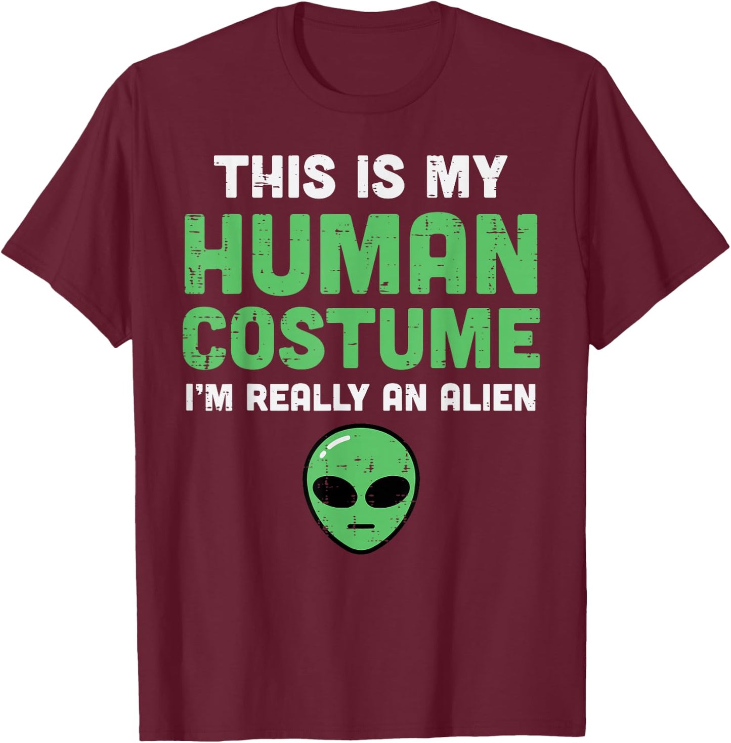 Halloween Human Costume Im Alien Funny Men Women Kids Boys T-Shirt - T-Shirt | Maroon
