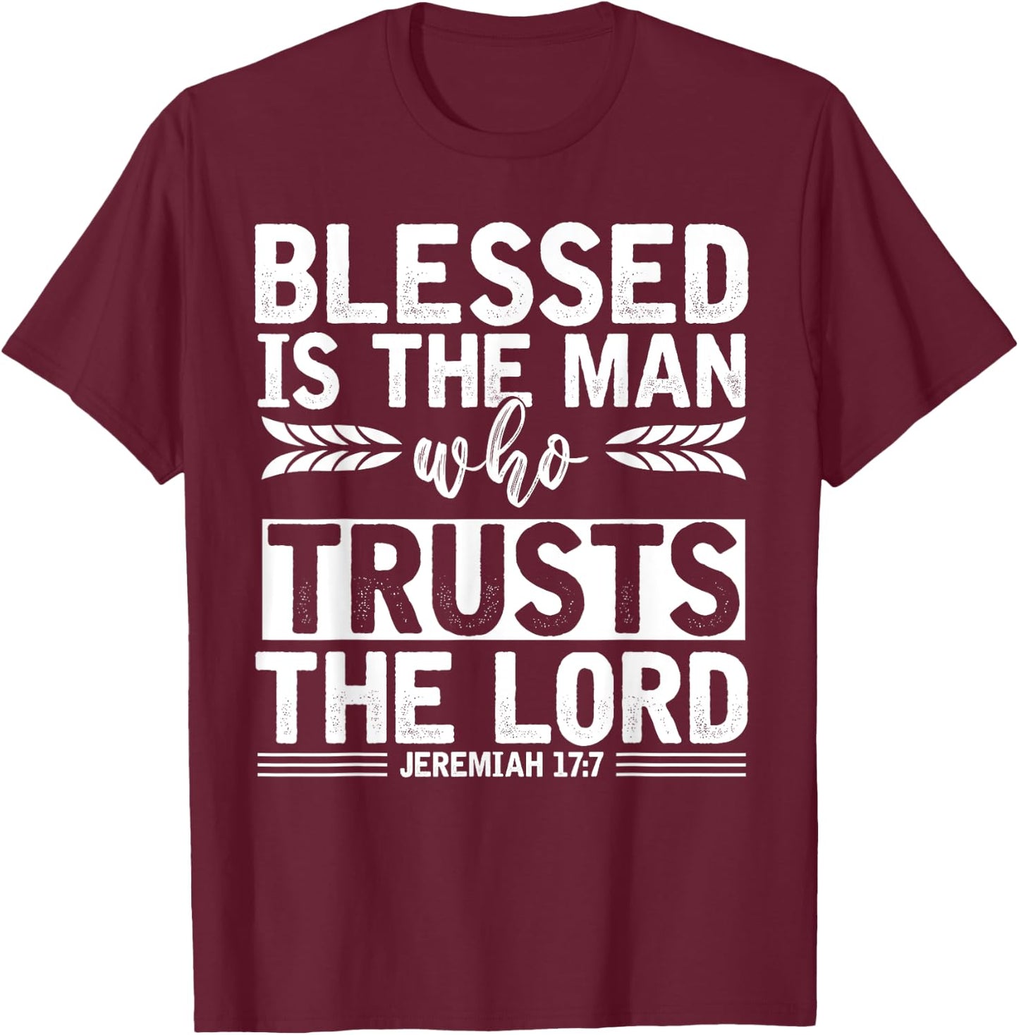 Christ Devotee Blessed Is The Man Who Trusts The Lord Jesus T-Shirt - T-Shirt | Maroon