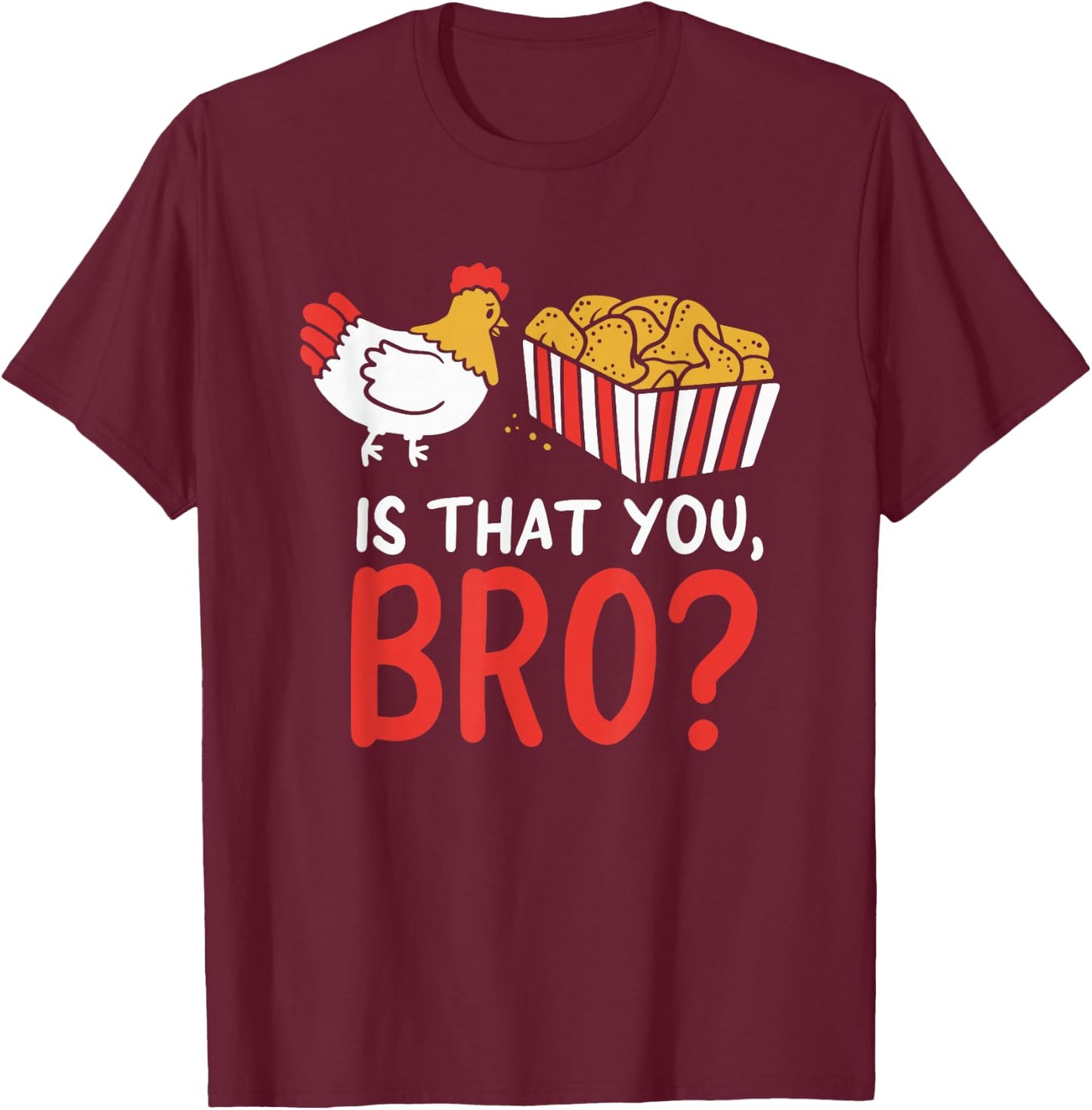 Nug Life - Funny Chicken - Are You That Brother? Joke T-Shirt - T-Shirt | Maroon