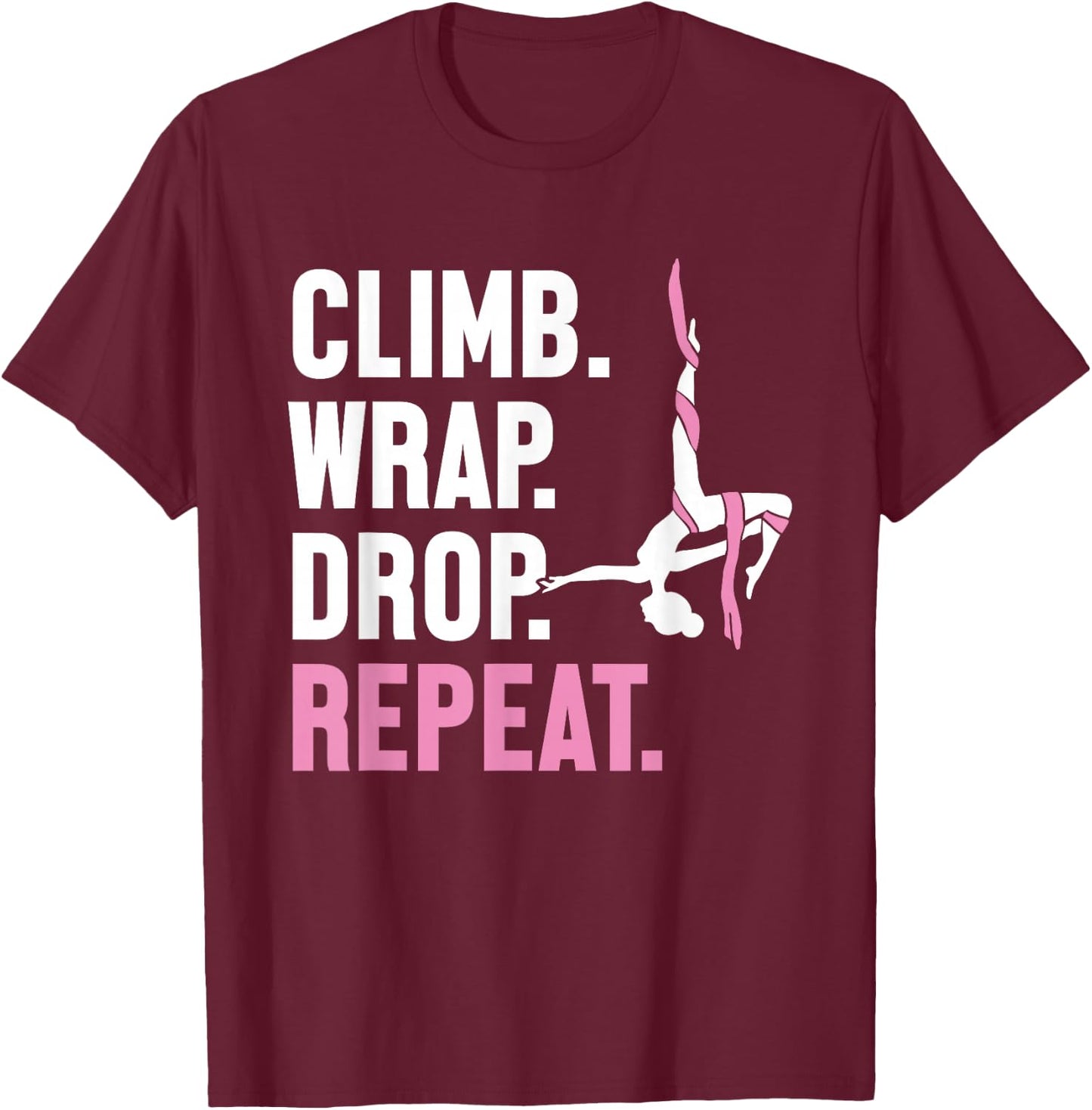 Climb Wrap Drop Repeat Aerial Yoga Aerialist Aerial Silks T-Shirt - T-Shirt | Maroon