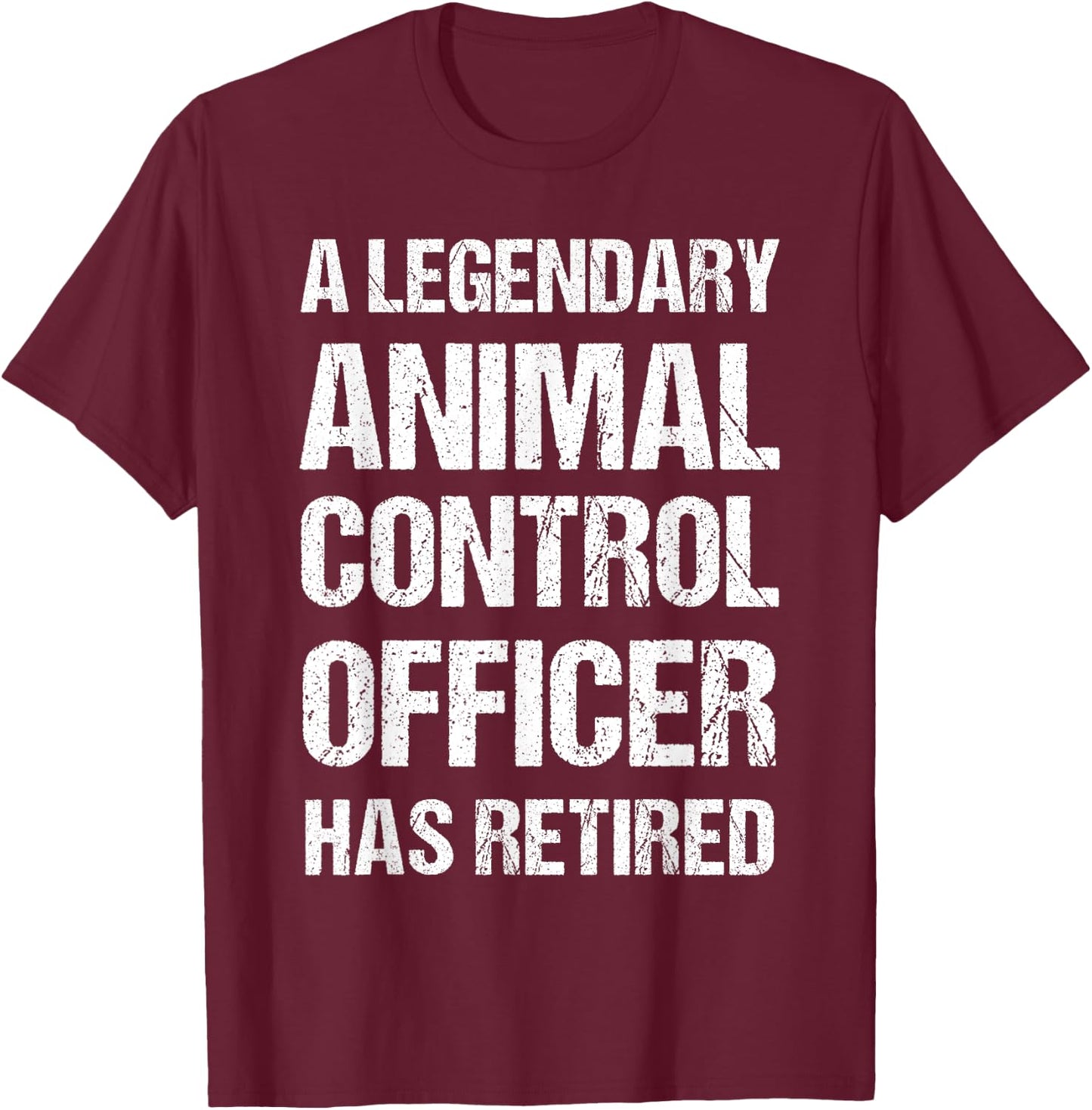 A Legendary Animal Control Officer Has Retired Retirement T-Shirt - T-Shirt | Maroon