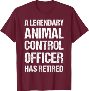 A Legendary Animal Control Officer Has Retired Retirement T-Shirt - T-Shirt | Maroon