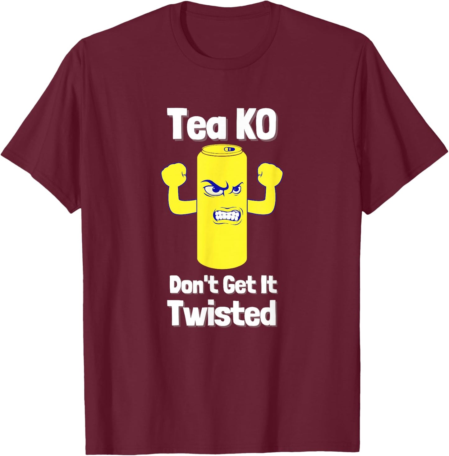 Tea KO Don't Get It Twisted Meme T-Shirt - T-Shirt | Maroon