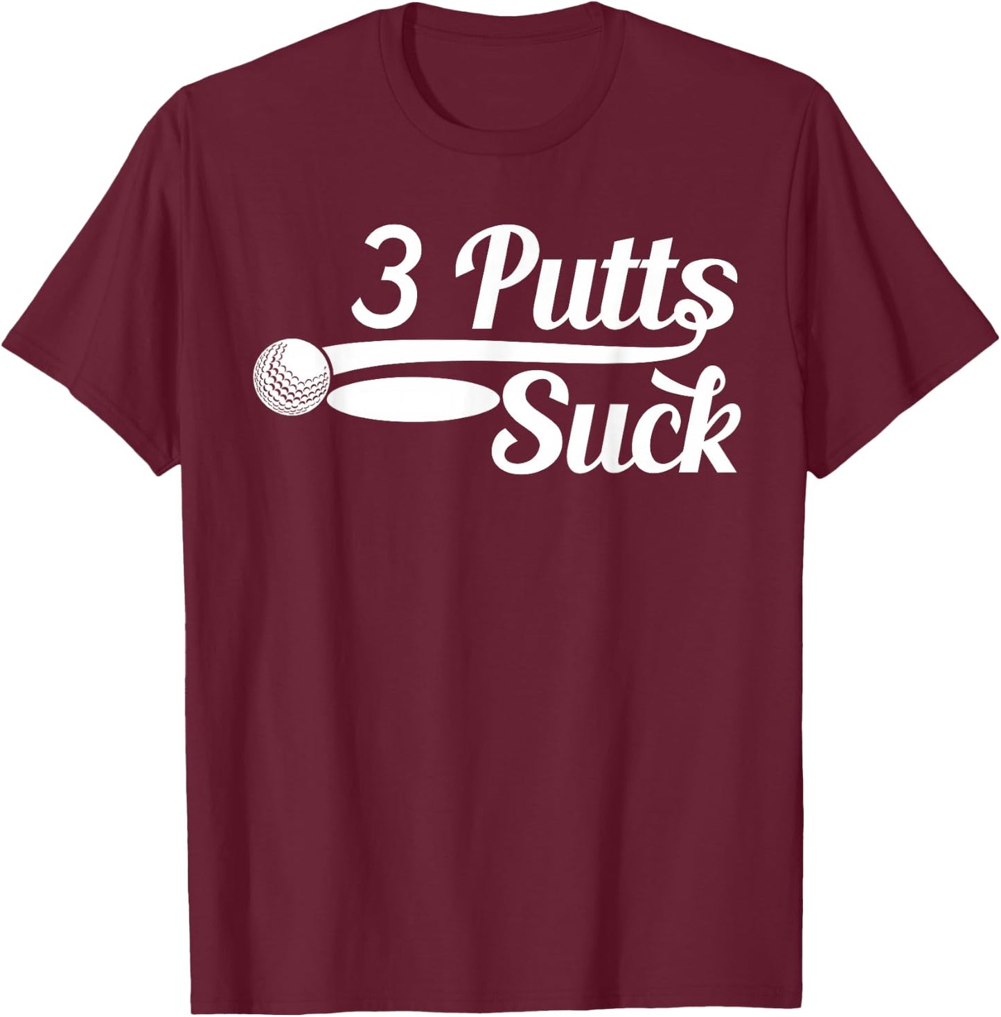 Golf Putter Funny Golfing Loser 3 Putts Suck Golf Ball Men T-Shirt - T-Shirt | Maroon