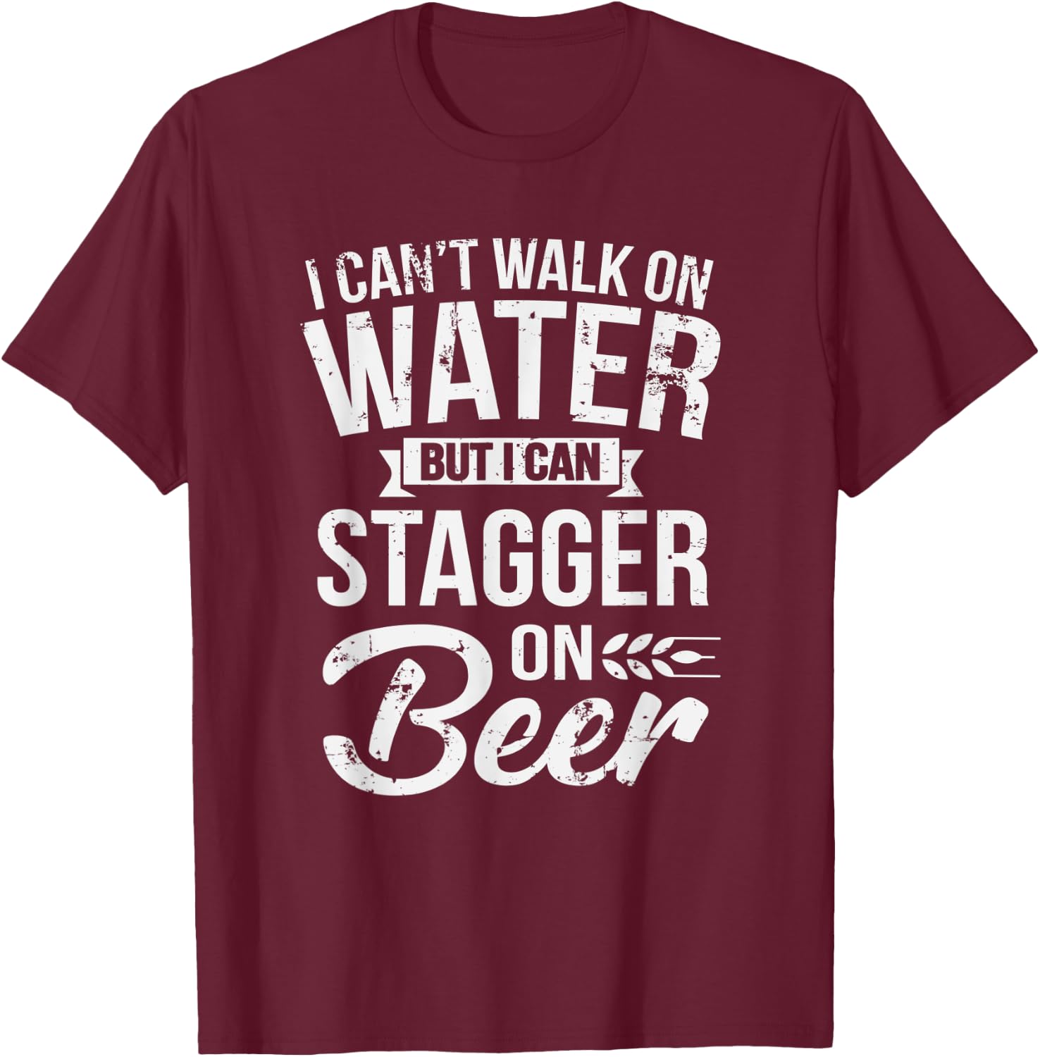 Can't Walk On Water But I Can Stagger On Beer St. Patty's T-Shirt - T-Shirt | Maroon
