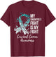 My Daughter’s Fight Is My Fight Cervical Cancer Awareness T-Shirt - T-Shirt | Maroon