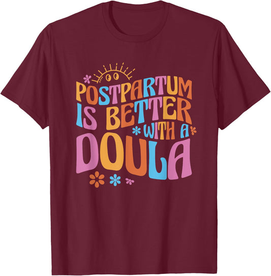 Postpartum Is Better With A Doula T-Shirt - T-Shirt | Maroon