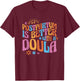 Postpartum Is Better With A Doula T-Shirt - T-Shirt | Maroon