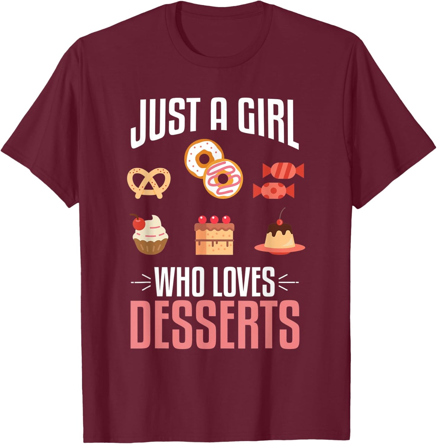 Just A Girl Who Loves Desserts Sweet Lover Food Gift Designs T-Shirt - T-Shirt | Maroon