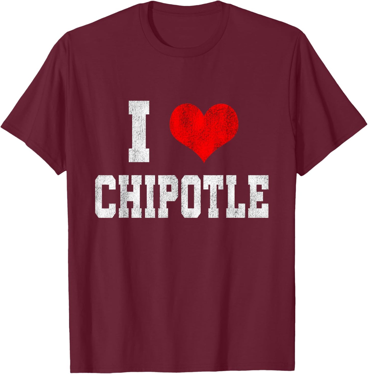 I Love Chipotle Funny Chipotle Lover T-Shirt - T-Shirt | Maroon