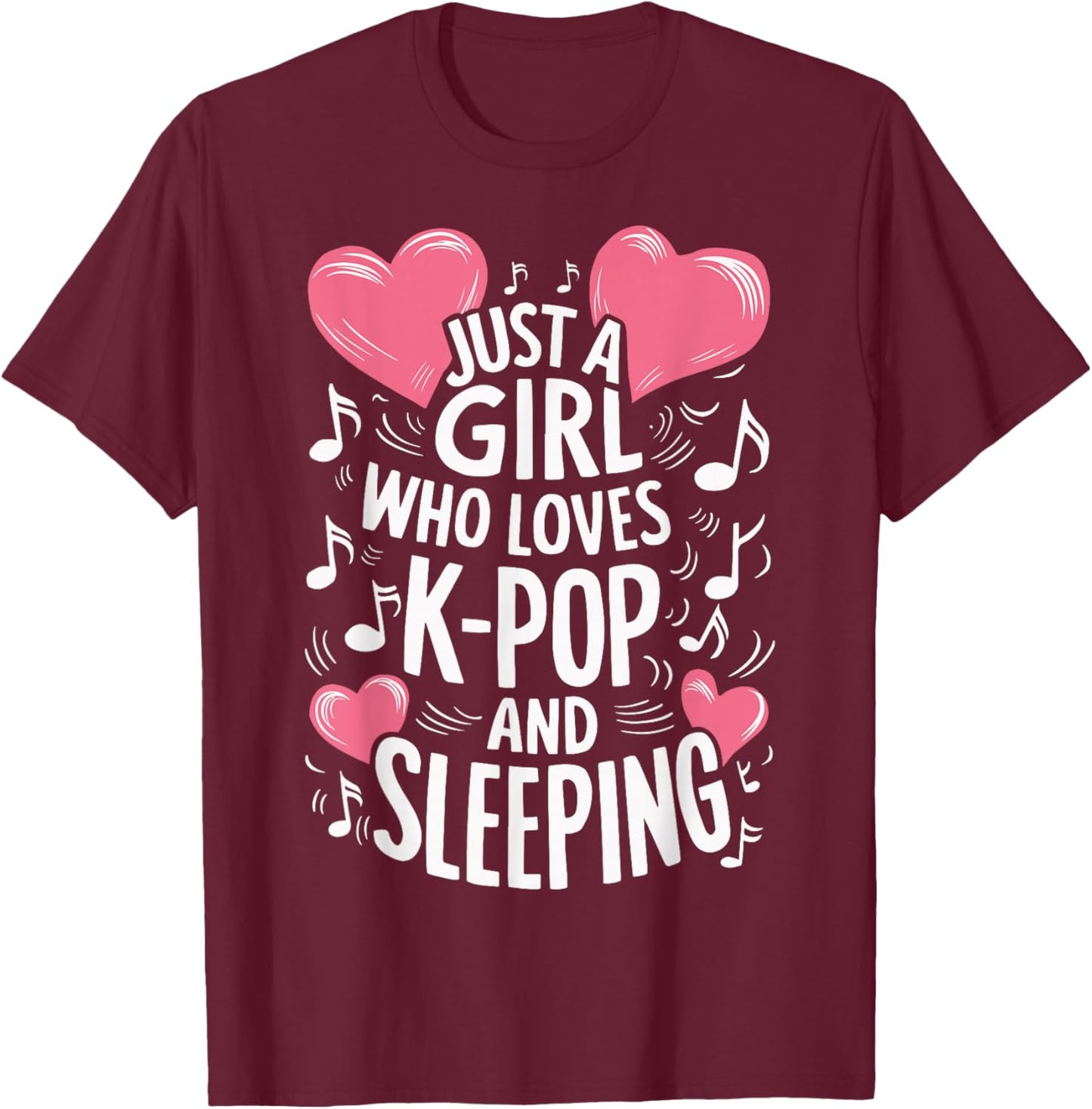 Just A Girl Who Loves K-Pop And Sleeping T-Shirt - T-Shirt | Maroon