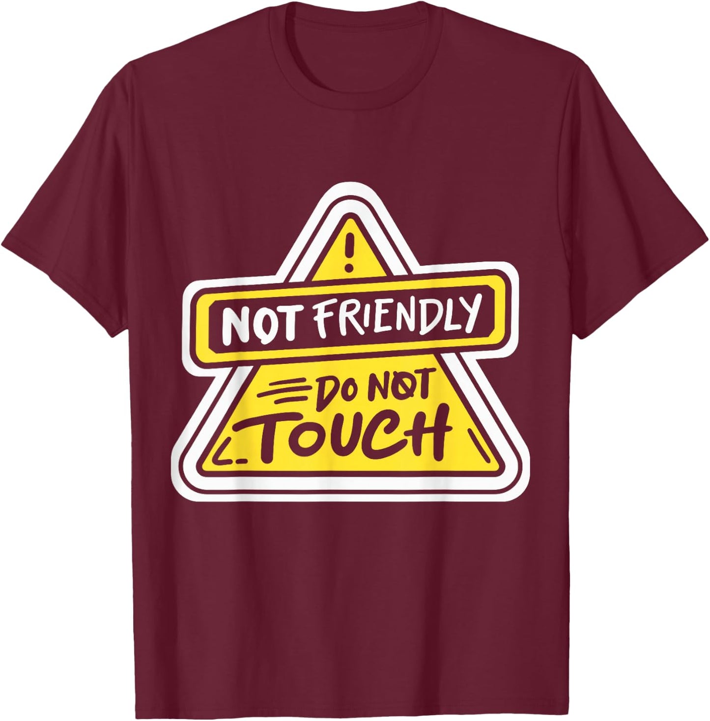 Not Friendly Do Not Touch T-Shirt - T-Shirt | Maroon