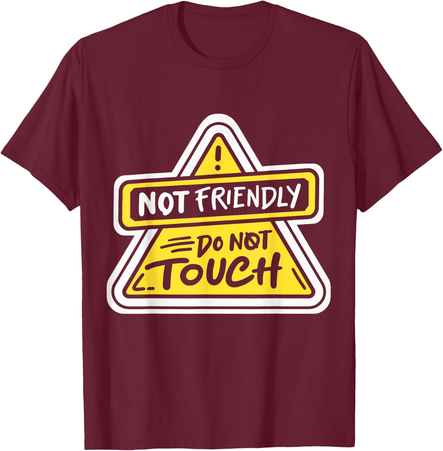 Not Friendly Do Not Touch T-Shirt - T-Shirt | Maroon
