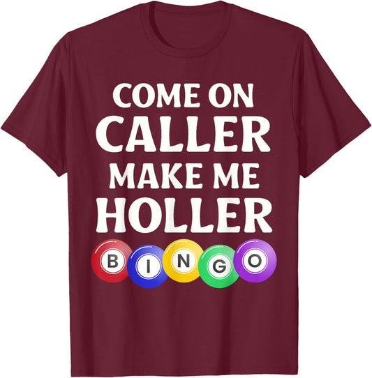 Funny Bingo Game Player Come On Caller Make Me Holler Bingo T-Shirt - T-Shirt | Maroon
